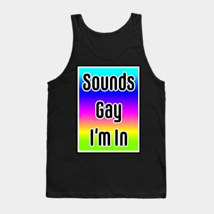 Sounds Gay I'm In- neon Tank Top